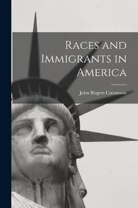 Cover image for Races and Immigrants in America