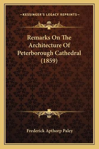 Cover image for Remarks on the Architecture of Peterborough Cathedral (1859)