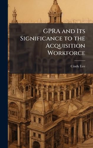 Cover image for GPRA and Its Significance to the Acquisition Workforce