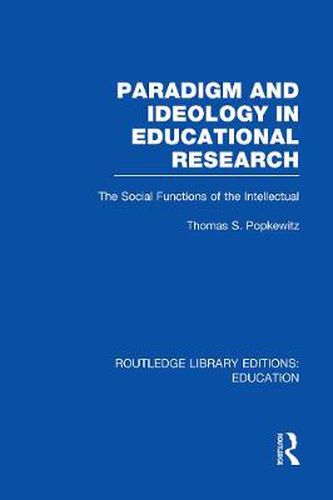 Cover image for Paradigm and Ideology in Educational Research (RLE Edu L): The Social Functions of the Intellectual