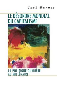 Cover image for Le Desordre Mondial du Capitalisme: La Politique Ouvriere au Millenaire