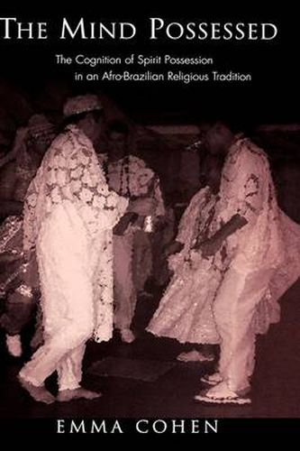 Cover image for The Mind Possessed: The Cognition of Spirit Possession in an Afro-Brazilian Religious Tradition