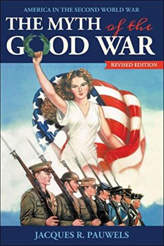 Cover image for The Myth of the Good War: America in the Second World War