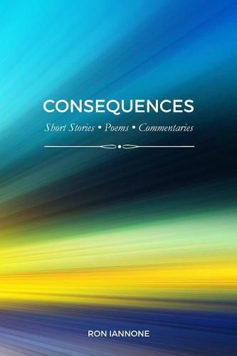 Cover image for Consequences: Short Stories, Poems, Commentaries