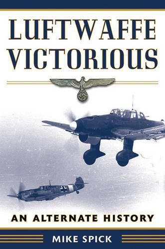 Cover image for Luftwaffe Victorious: An Alternate History