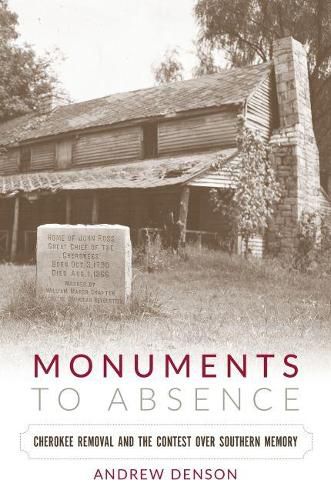 Cover image for Monuments to Absence: Cherokee Removal and the Contest over Southern Memory