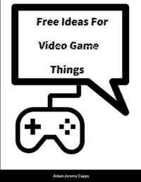 Cover image for Free Ideas For Video Game Things