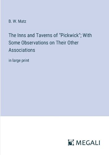 Cover image for The Inns and Taverns of "Pickwick"; With Some Observations on Their Other Associations