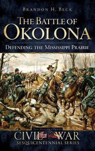 The Battle of Okolona: Defending the Mississippi Prairie