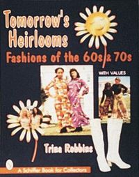 Cover image for Tomorrow's Heirloom: Women's Fashions of the 60s and 70s