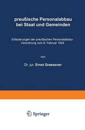 Cover image for Preussische Personalabbau Bei Staat Und Gemeinden: Erlauterungen Der Preussischen Personalabbau-Verordnung Vom 8. Februar 1924