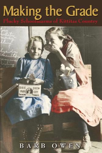 Cover image for Making the Grade: Plucky Schoolmarms of Kittitas Country