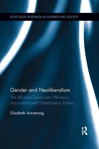 Cover image for Gender and Neoliberalism: The All India Democratic Women's Association and Globalization Politics