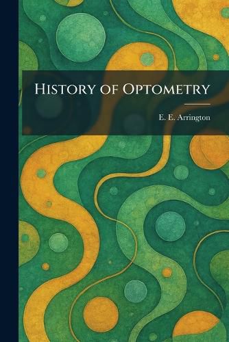 History of Optometry, E E Arrington (9781025718637) — Readings Books