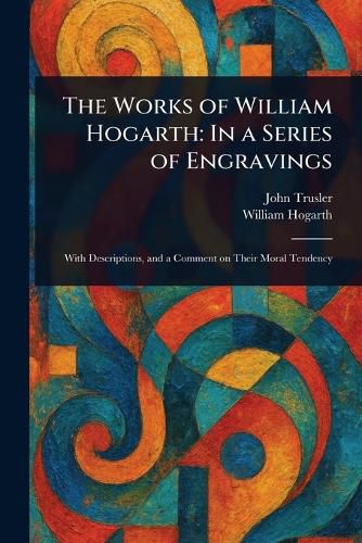 Cover image for The Works of William Hogarth