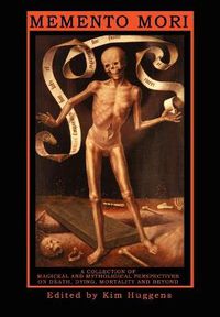 Cover image for Memento Mori: A Collection of Magickal and Mythological Perspectives on Death, Dying, Mortality & Beyond