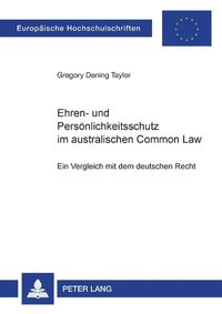 Cover image for Ehren- und Persoenlichkeitsschutz im australischen Common Law; Ein Vergleich mit dem deutschen Recht