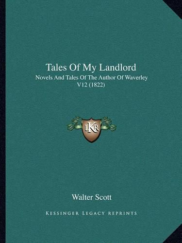 Tales of My Landlord: Novels and Tales of the Author of Waverley V12 (1822)