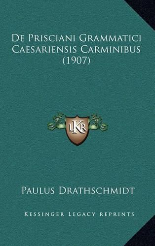 Cover image for de Prisciani Grammatici Caesariensis Carminibus (1907)