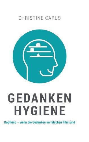 Cover image for Gedankenhygiene: Kopfkino - wenn die Gedanken im falschen Film sind