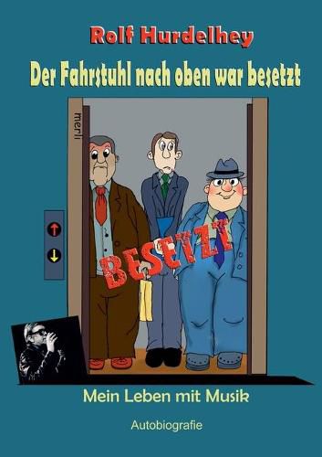 Cover image for Der Fahrstuhl nach oben war besetzt: Mein Leben mit Musik