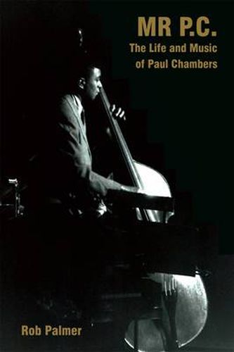 Mr. P.C.: The Life and Music of Paul Chambers