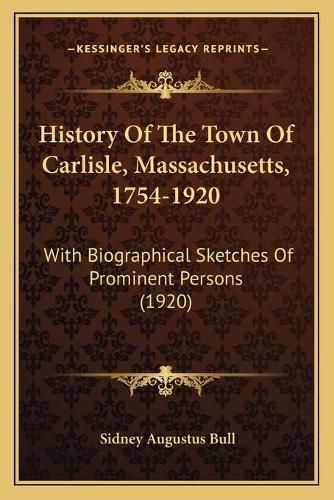 Cover image for History of the Town of Carlisle, Massachusetts, 1754-1920: With Biographical Sketches of Prominent Persons (1920)