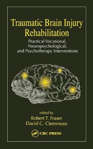 Cover image for Traumatic Brain Injury Rehabilitation: Practical Vocational, Neuropsychological, and Psychotherapy Interventions