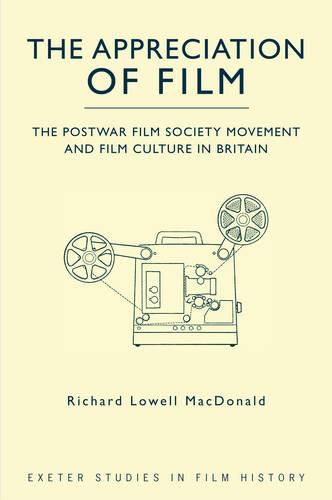 Cover image for The Appreciation of Film: The Postwar Film Society Movement and Film Culture in Britain