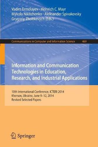Cover image for Information and Communication Technologies in Education, Research, and Industrial Applications: 10th International Conference, ICTERI 2014, Kherson, Ukraine, June 9-12, 2014, Revised Selected Papers