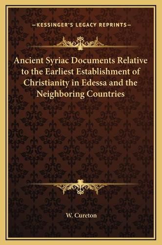 Cover image for Ancient Syriac Documents Relative to the Earliest Establishment of Christianity in Edessa and the Neighboring Countries