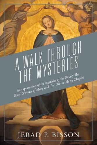 Cover image for A Walk Through The Mysteries: An explanation of the mysteries of the Rosary The Seven Sorrows of Mary and The Divine Mercy Chaplet