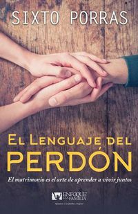 Cover image for El Lenguaje del Perdon: El Matrimonio Es El Arte de Aprender a Vivir Juntos