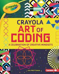 Cover image for Crayola (R) Art of Coding: A Celebration of Creative Mindsets