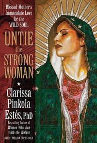 Cover image for Untie the Strong Woman: Blessed Mother's Immaculate Love for the Wild Soul