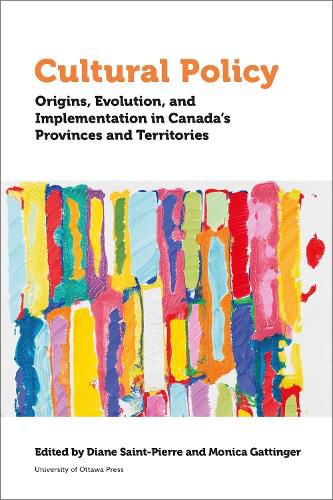 Cover image for Cultural Policy: Origins, Evolution, and Implementation in Canada's Provinces and Territories