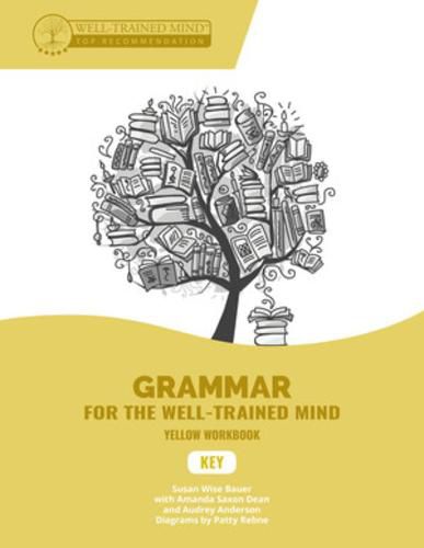 Key to Yellow Workbook: A Complete Course for Young Writers, Aspiring Rhetoricians, and Anyone Else Who Needs to Understand How English Works