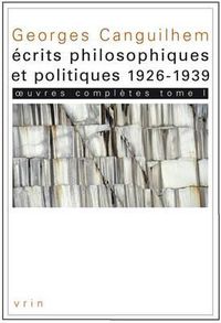 Cover image for Georges Canguilhem: Oeuvres Completes Tome I: Ecrits Philosophiques Et Politiques (1926-1939)