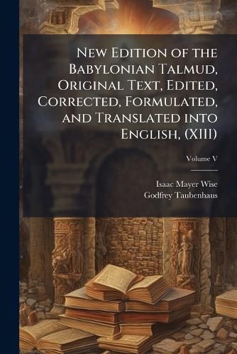 Cover image for New Edition of the Babylonian Talmud, Original Text, Edited, Corrected, Formulated, and Translated into English, (XIII)