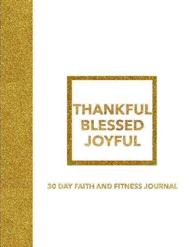 Cover image for Thankful Blessed Joyful 30 Day Faith and Fitness Journal