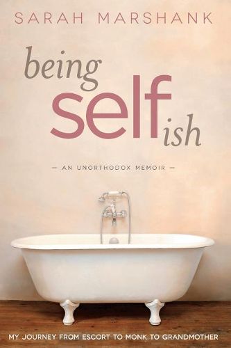Cover image for Being Selfish: My Journey from Escort to Monk to Grandmother