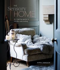 Cover image for The Sensory Home: An Inspiring Guide to Mindful Decorating