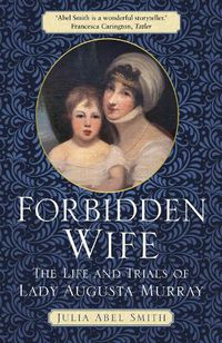 Cover image for Forbidden Wife: The Life and Trials of Lady Augusta Murray