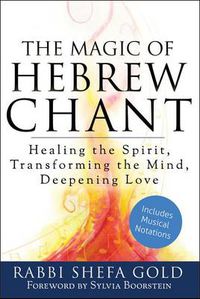 Cover image for The Magic of Hebrew Chant: Healing the Spirit, Transforming the Mind, Deepening Love