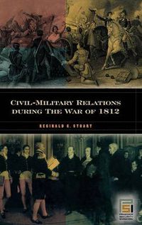 Cover image for Civil-Military Relations during the War of 1812