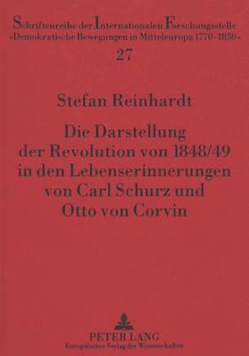 Die Darstellung Der Revolution Von 1848/49 in Den Lebenserinnerungen Von Carl Schurz Und Otto Von Corvin