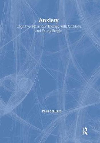 Cover image for Anxiety: Cognitive Behaviour Therapy with Children and Young People