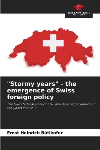 Cover image for "Stormy years" - the emergence of Swiss foreign policy