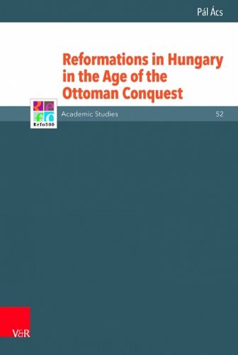 Cover image for Reformations in Hungary in the Age of the Ottoman Conquest