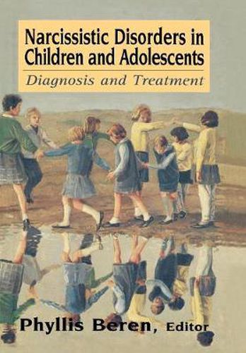 Cover image for Narcissistic Disorders in Children and Adolescents: Diagnosis and Treatment